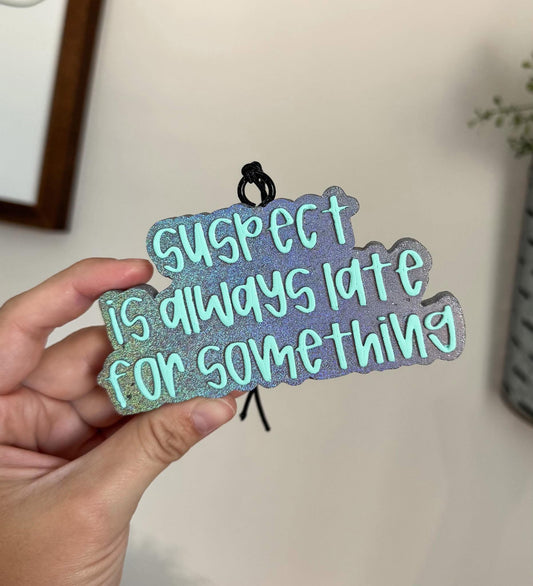 Suspect always late